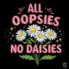 All Oopsies No Daisies Boho Wildflowers PNG