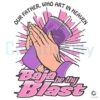 Baja Be Thy Blast Midnight Out Father in Heaven PNG
