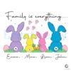 Custom Name Bunny Easter Family Is Everything PNG