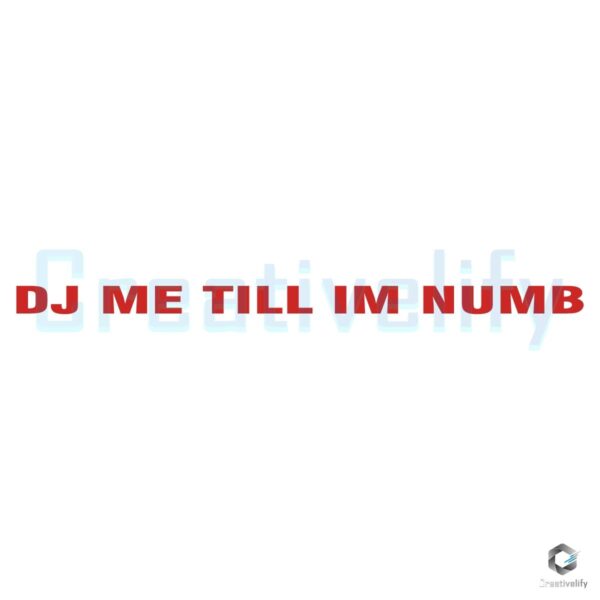 DJ Me Till Im Numb SVG Cut File