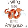 Funny Corn Snake SVG I Suffer from Reptile Dysfunction