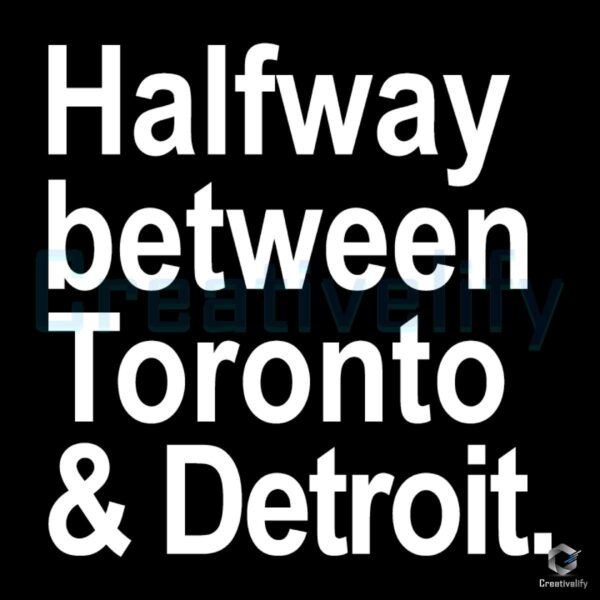 Halfway Between Toronto And Detroit SVG