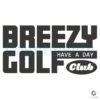 Have a Breezy Day Golf Club Funny Golfer SVG