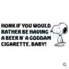 Honk If Youd Rather Have a Beer and a Cigarette Baby SVG
