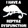I Have a Reptile Dysfunction Chameleon SVG Cut File