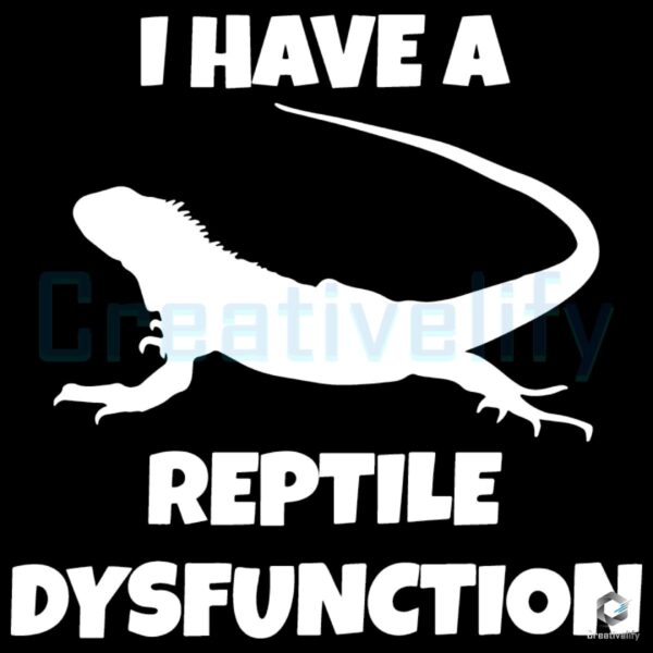 I Have a Reptile Dysfunction Lizard SVG Silhouette