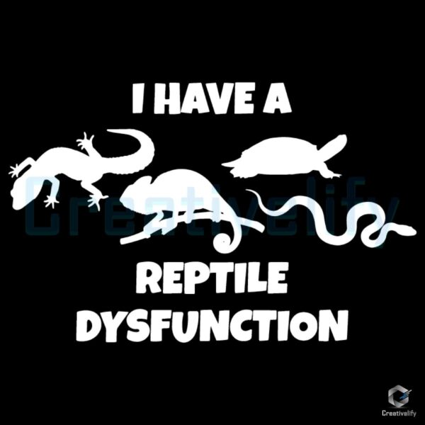I Have a Reptile Dysfunction SVG Lizard Chameleon Snake Art