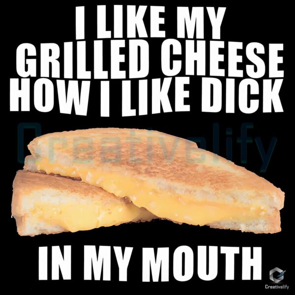 I Love My Grilled Cheese in My Mouth SVG or PNG