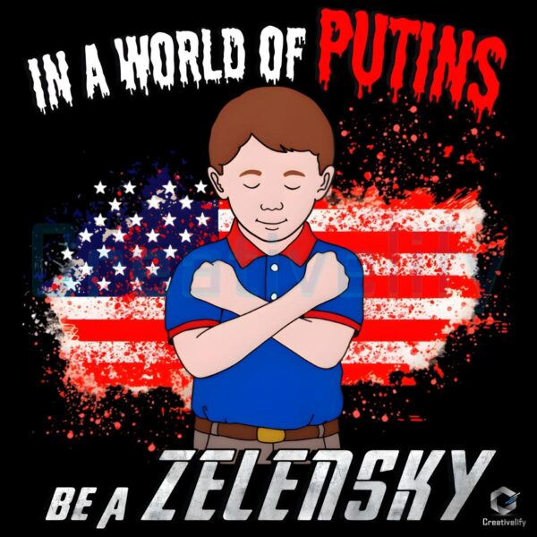 In a World of Putins Be a Zelensky American Flag PNG