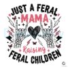 Just a Feral Mama Raising Wild Kids PNG