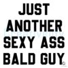 Just Another Bald Sexy Guy SVG