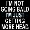 Not Going Bald Just Getting More Head SVG