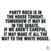 Party Rock Is in the HouseTomorrow Maybe the Senate SVG