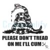 Please Dont Tread on Me I Will Cum SVG Design