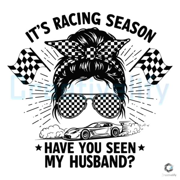 Racing Season SVG Have You Seen My Husband Messy Bun PNG