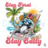 Stay Feral This Summer Salty Raccoon Vibes PNG