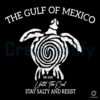 Stay Salty Strong Gulf of Mexico 1550Onward SVG