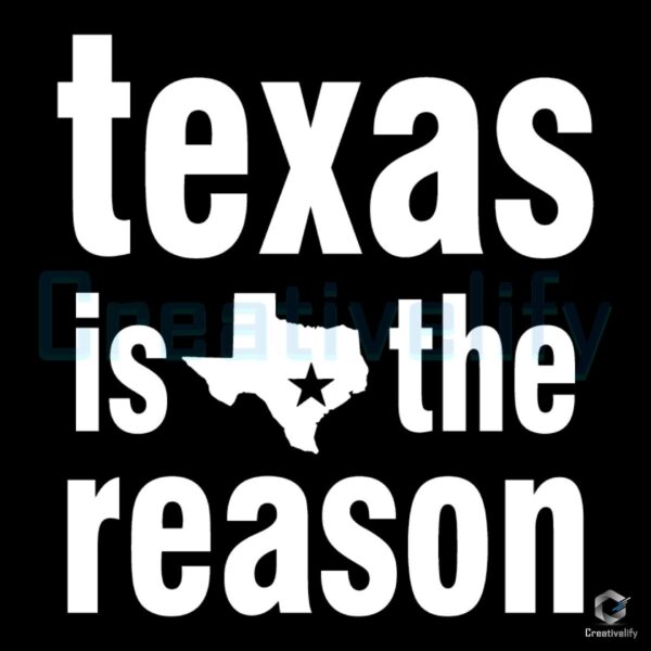 Texas Is the Reason SVG File for Cutting Printing