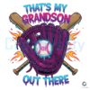 Thats My Grandson Out There Baseball Gameday PNG