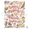 Wildflower Mama Praying Mama Raising Warriors PNG