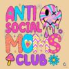 Anti Social Moms Club Funny Mother Quote PNG