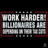 Billionaires Need You Work Harder Tax Cuts SVG Design