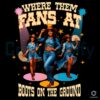 Boots on the Ground Cowgirl PNG Where Them Fans At