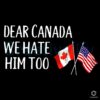 Canada Agrees We Hate Him Too AntiTrump PNG