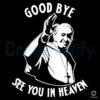 Farewell Pope Francis See You in Heaven SVG Tribute