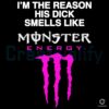 His Dick Smells Like Monster Energy Because of Me SVG File