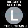 L Trains Biggest Slut SVG Bold Sassy Unapologetic Design