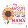 My Favorite People Call Me Mama Since 2025 Sunflower PNG