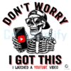 No Worries I Watched a YouTube Video PNG Design