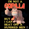 Not a Gorilla But I Can Beat 100 Men Bold PNG Design