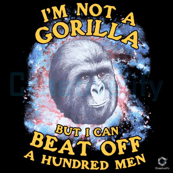 Not a Gorilla But I Can Beat 100 Men Galaxy PNG Design