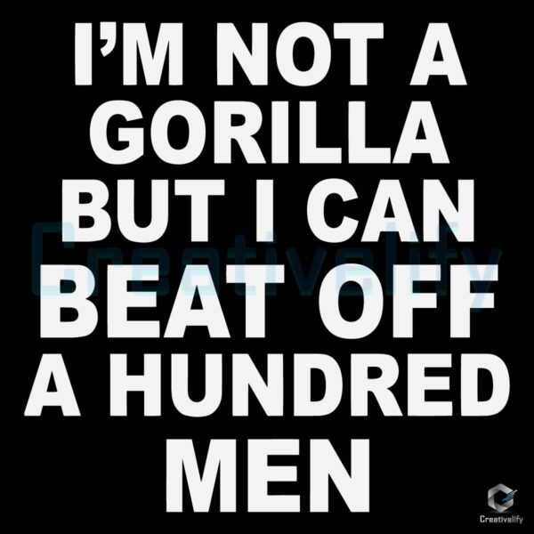 Not a Gorilla But I Can Take On 100 Men Bold SVG Design