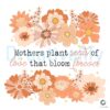 Retro Flower Mom Plants Seeds of Love PNG Design
