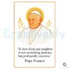 Rip Pope Francis Love God Neighbor Is Never Abstract PNG