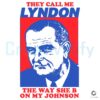 She B on My Johnson Like Im Lyndon Funny SVG Design
