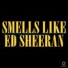 Smells Like Ed Sheeran SVG Design Download