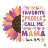 Sunflower My Favorite People Call Me Mama PNG