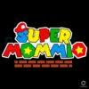Super Mommio Mothers Day Fun Super Mario SVG Design