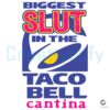 Taco Bell Cantinas Biggest Slut SVG Design