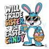 Will Trade Sister for Candy Funny Easter Bunny SVG Design
