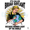 Women Light Up the World Broad Daylight SVG Design