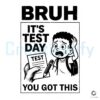 You Got This Bruh Test Day Motivation SVG