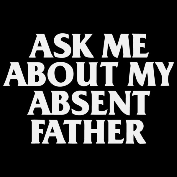 Ask Me About My Absent Father SVG Instant Download