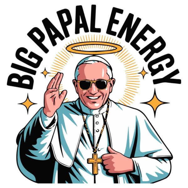 Big Papal Energy New Pope Leo Xiv PNG Sublimation