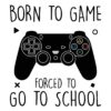 Born To Game Forced To Go To School Field Day PNG