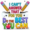 Do Your Best on Test Day I Cant Answer That for You PNG